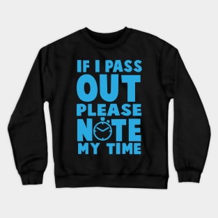 If I Pass Out Please Note My Time - Workout Motivation Gym Fitness Crewneck Sweatshirt